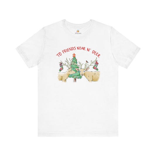 TO FRIENDS NEAR AND DEER - HOLIDAY UNISEX TEE