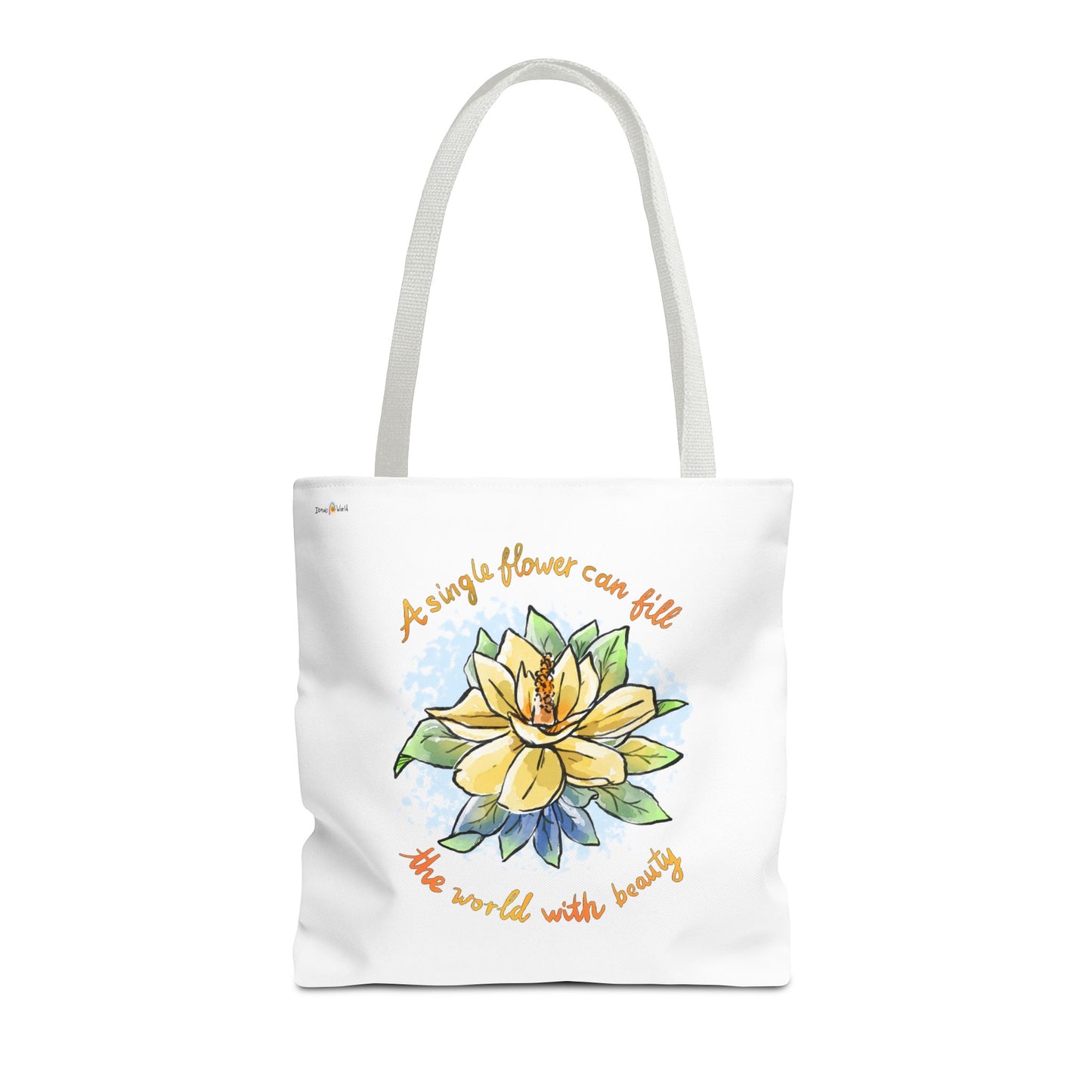 A SINGLE FLOWER CAN FILL THE WORLD WITH BEAUTY - TOTE BAG