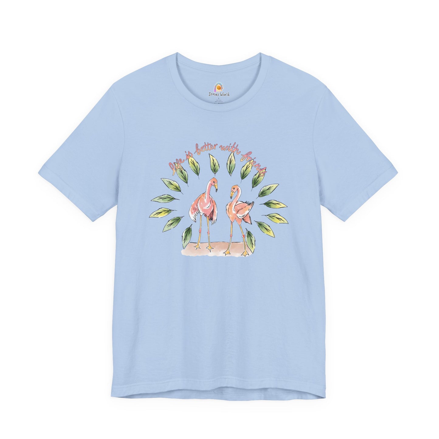 LIFE IS BETTER WITH FRIENDS FLAMINGO - UNISEX TEE
