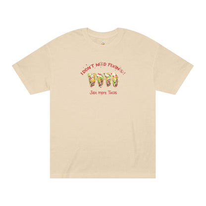I DON'T NEED FIXIN(S)! JUST MORE TACOS - UNISEX TEE - Iona's World