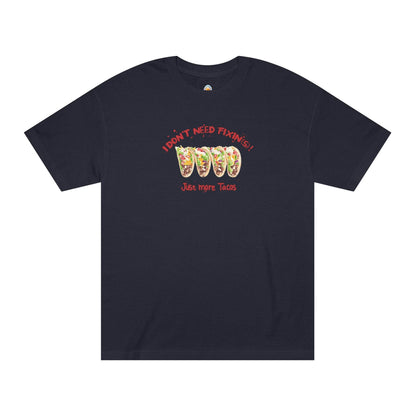 I DON'T NEED FIXIN(S)! JUST MORE TACOS - UNISEX TEE - Iona's World