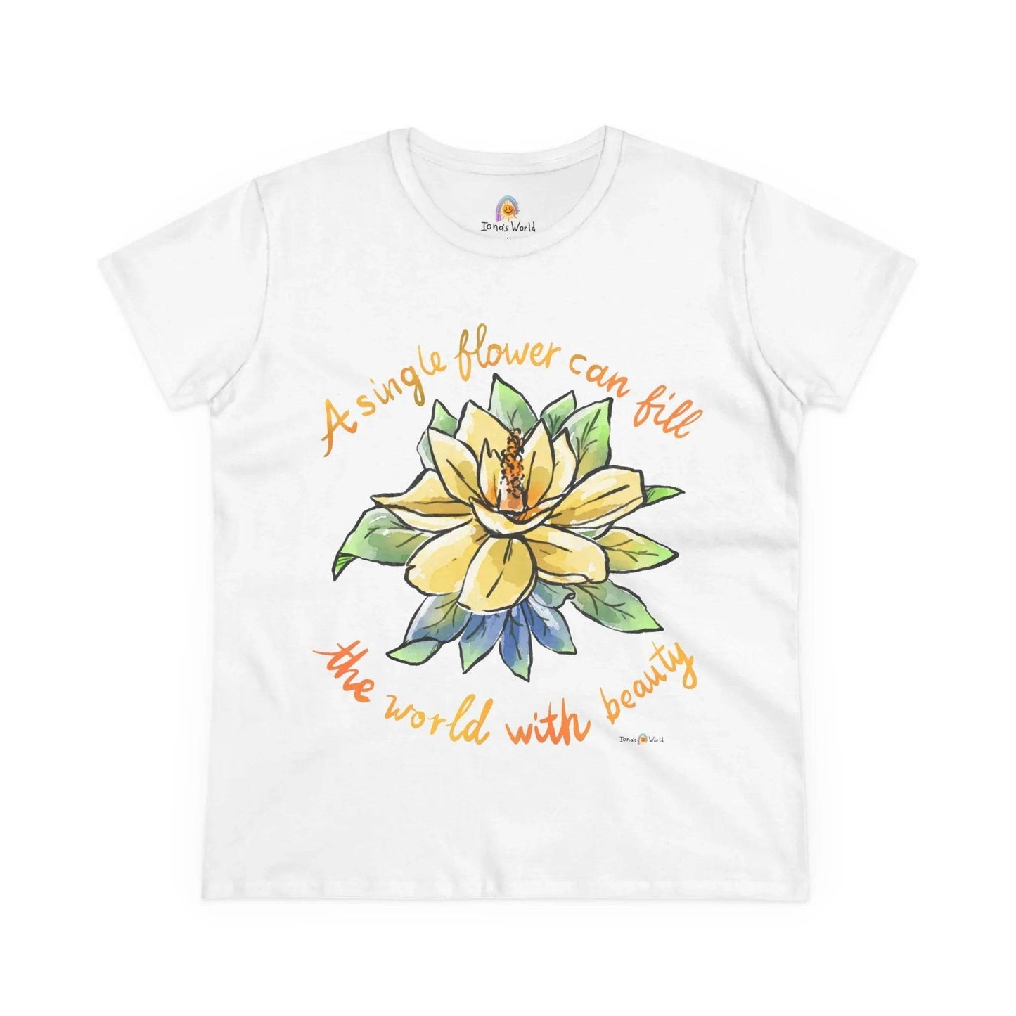 A SINGLE FLOWER CAN FILL THE WORLD WITH BEAUTY - WOMEN'S SHIRT - Iona's World