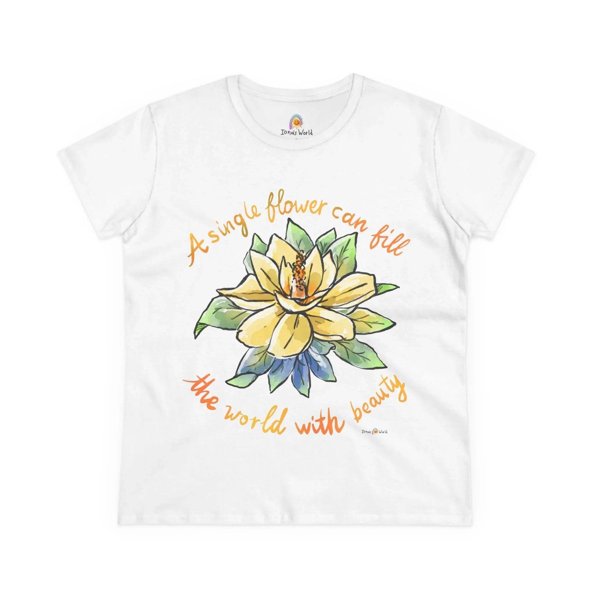 A SINGLE FLOWER CAN FILL THE WORLD WITH BEAUTY - WOMEN'S SHIRT - Iona's World