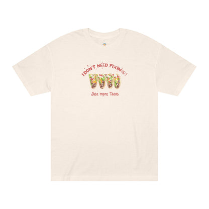 I DON'T NEED FIXIN(S)! JUST MORE TACOS - UNISEX TEE - Iona's World