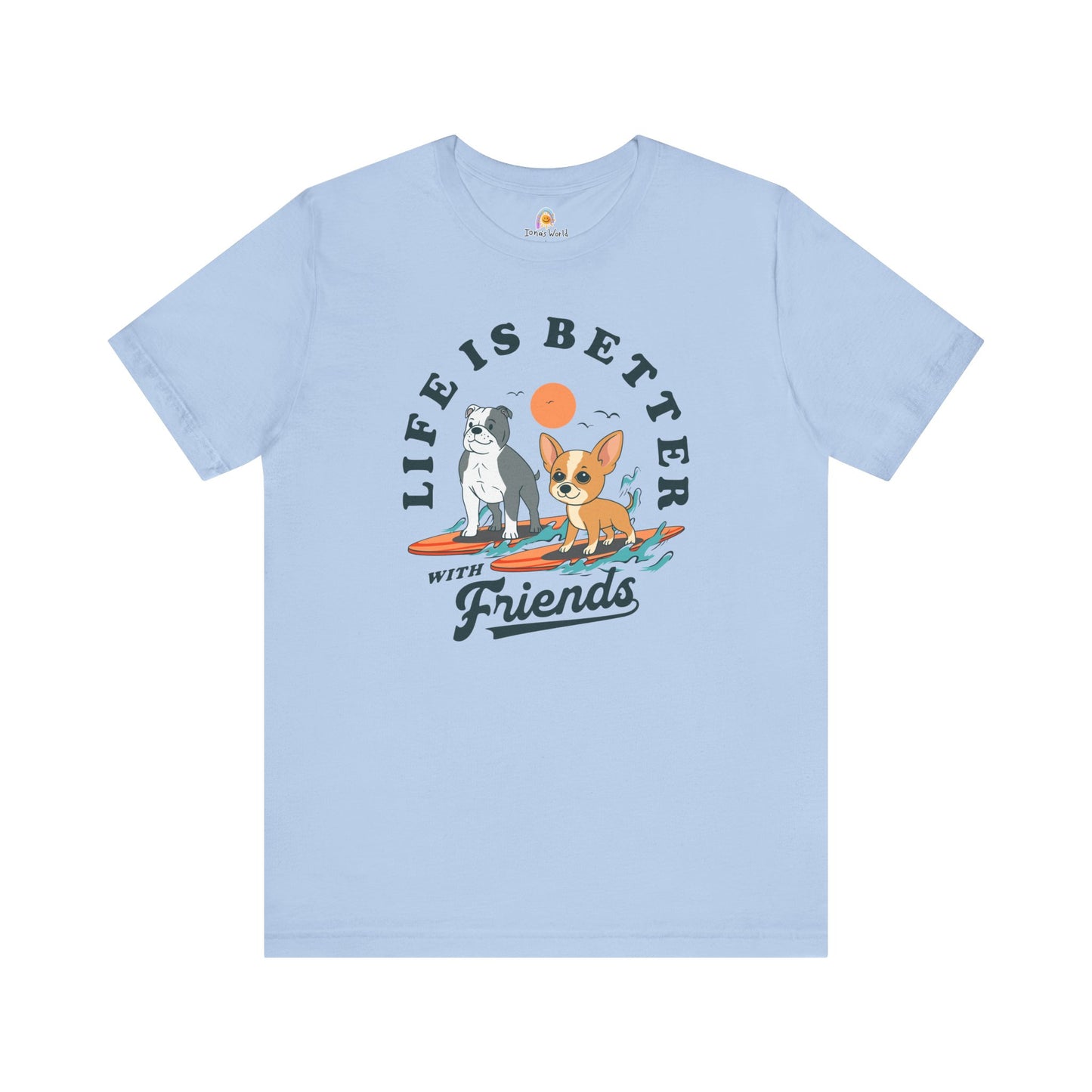 LIFE IS BETTER WITH FRIENDS DOG - UNISEX TEE