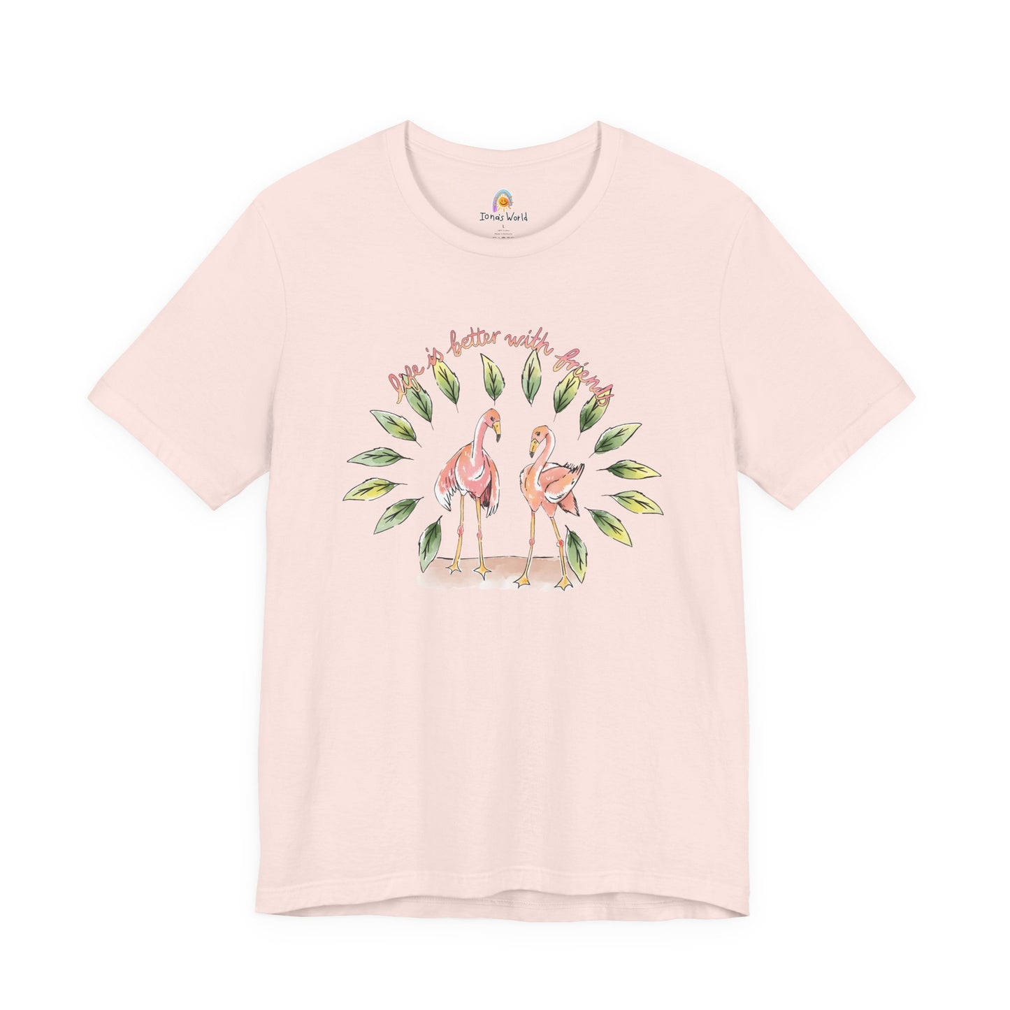 LIFE IS BETTER WITH FRIENDS FLAMINGO - UNISEX TEE