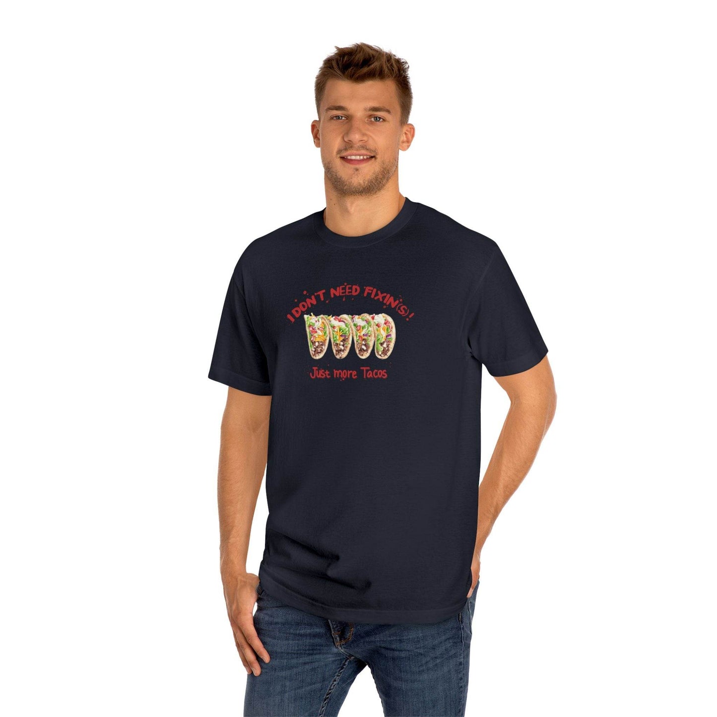 I DON'T NEED FIXIN(S)! JUST MORE TACOS - UNISEX TEE - Iona's World