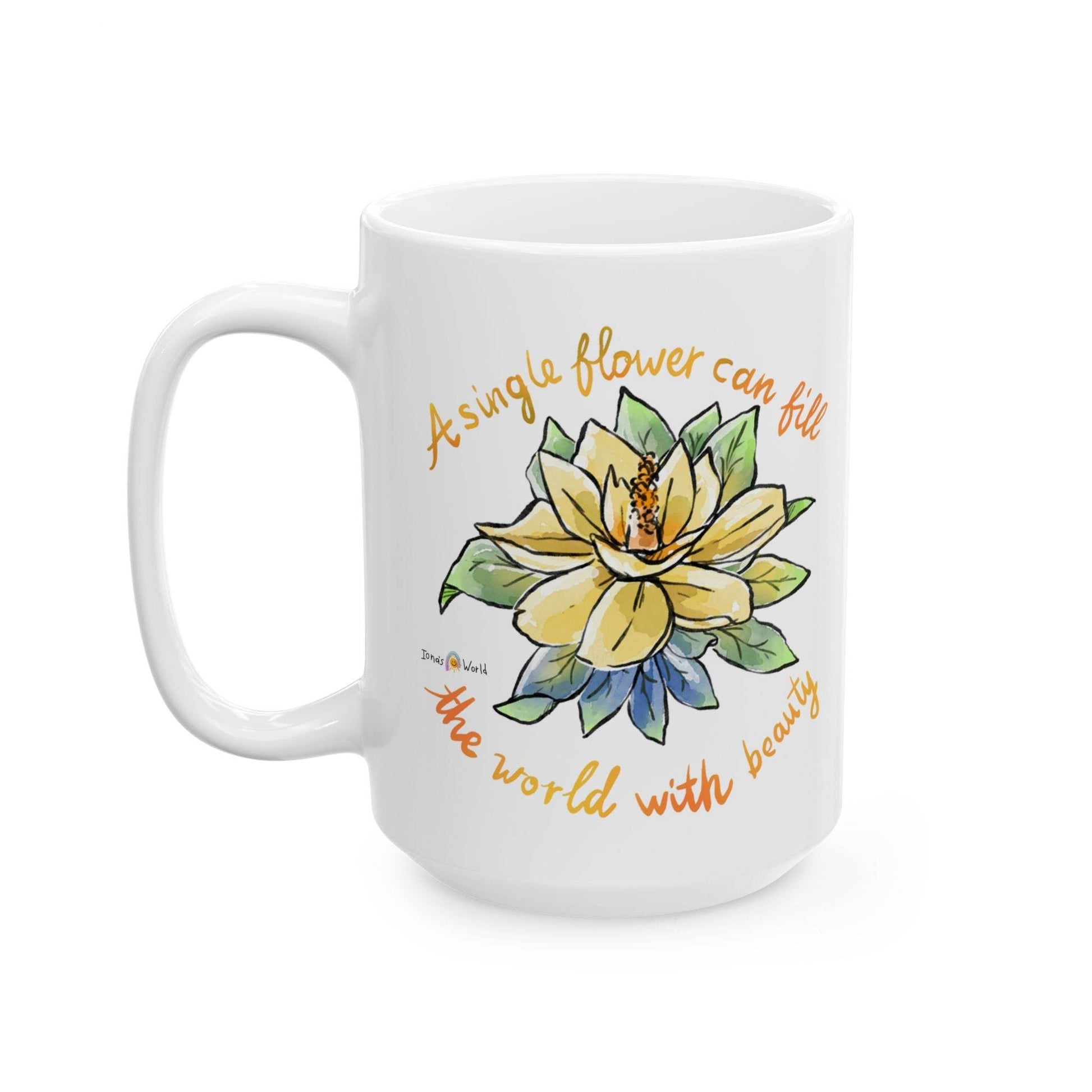A SINGLE FLOWER CAN FILL THE WORLD WITH BEAUTY - INSPIRATIONAL MUG - Iona's World