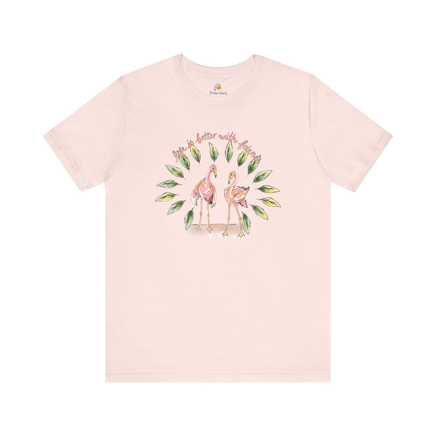 LIFE IS BETTER WITH FRIENDS FLAMINGO - UNISEX TEE
