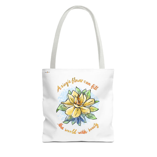 A SINGLE FLOWER CAN FILL THE WORLD WITH BEAUTY - TOTE BAG