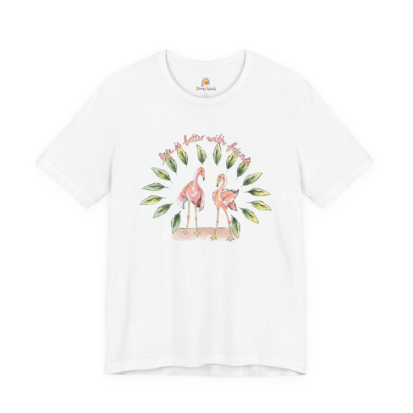 LIFE IS BETTER WITH FRIENDS FLAMINGO - UNISEX TEE