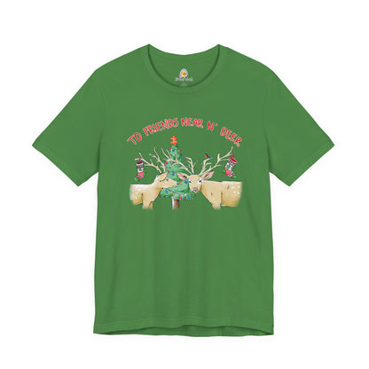 TO FRIENDS NEAR AND DEER - HOLIDAY UNISEX TEE