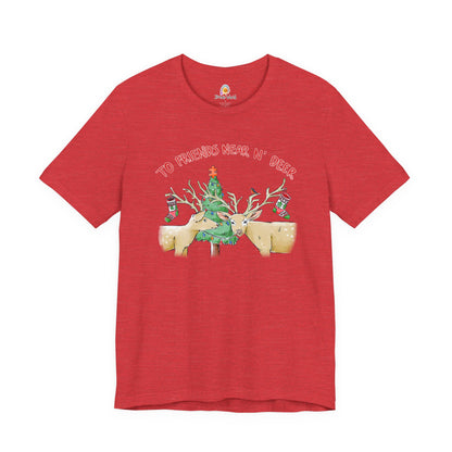 TO FRIENDS NEAR AND DEER - HOLIDAY UNISEX TEE
