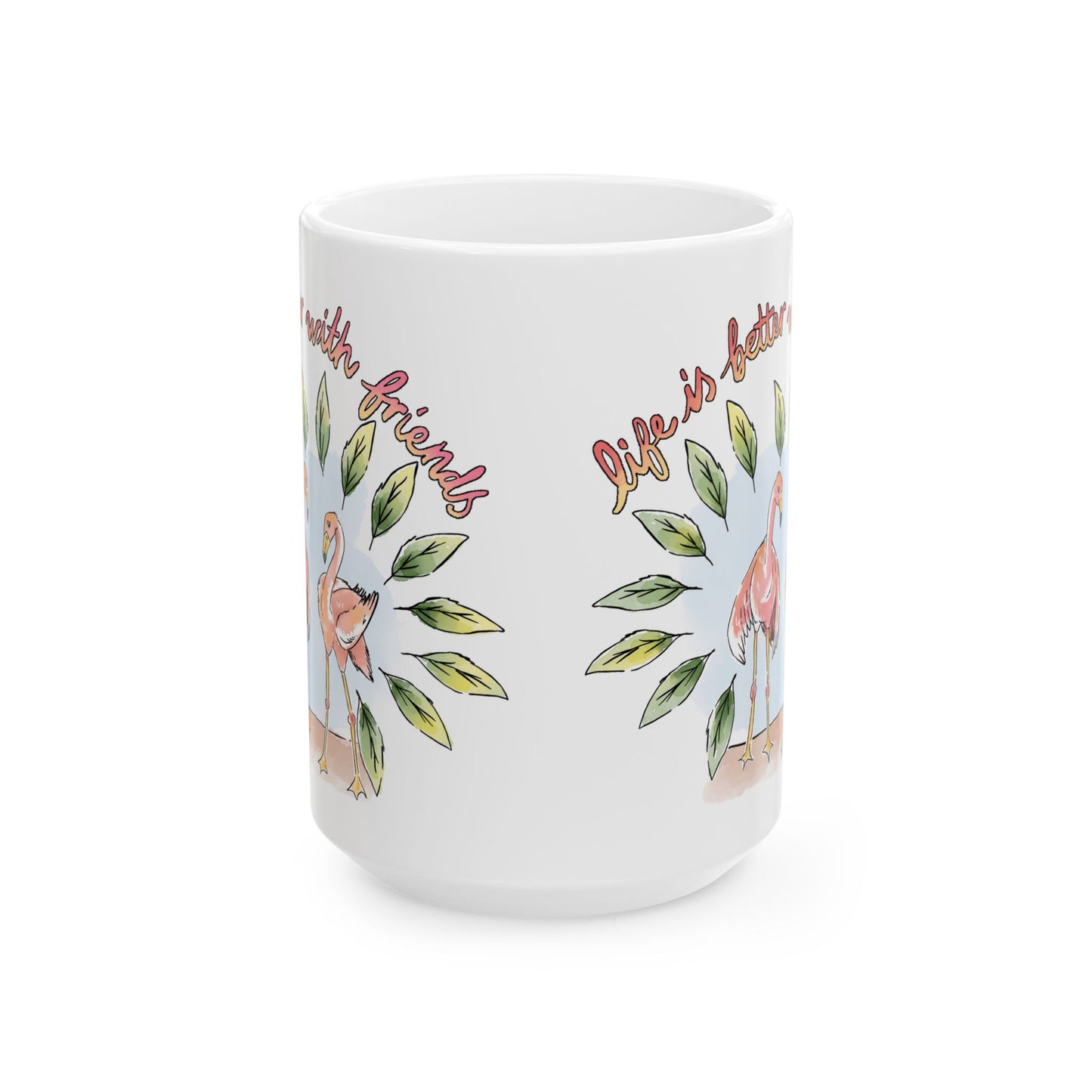 LIFE IS BETTER WITH FRIENDS - INSPIRATIONAL MUG