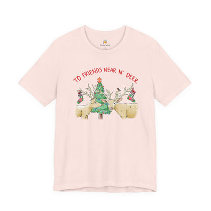 TO FRIENDS NEAR AND DEER - HOLIDAY UNISEX TEE