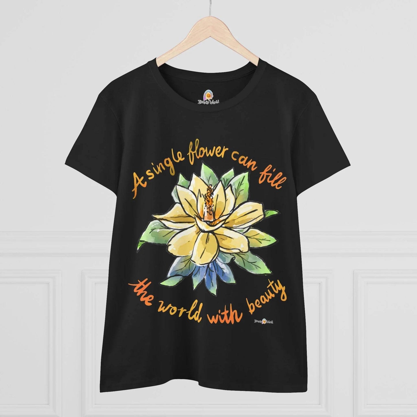 A SINGLE FLOWER CAN FILL THE WORLD WITH BEAUTY - WOMEN'S SHIRT - Iona's World