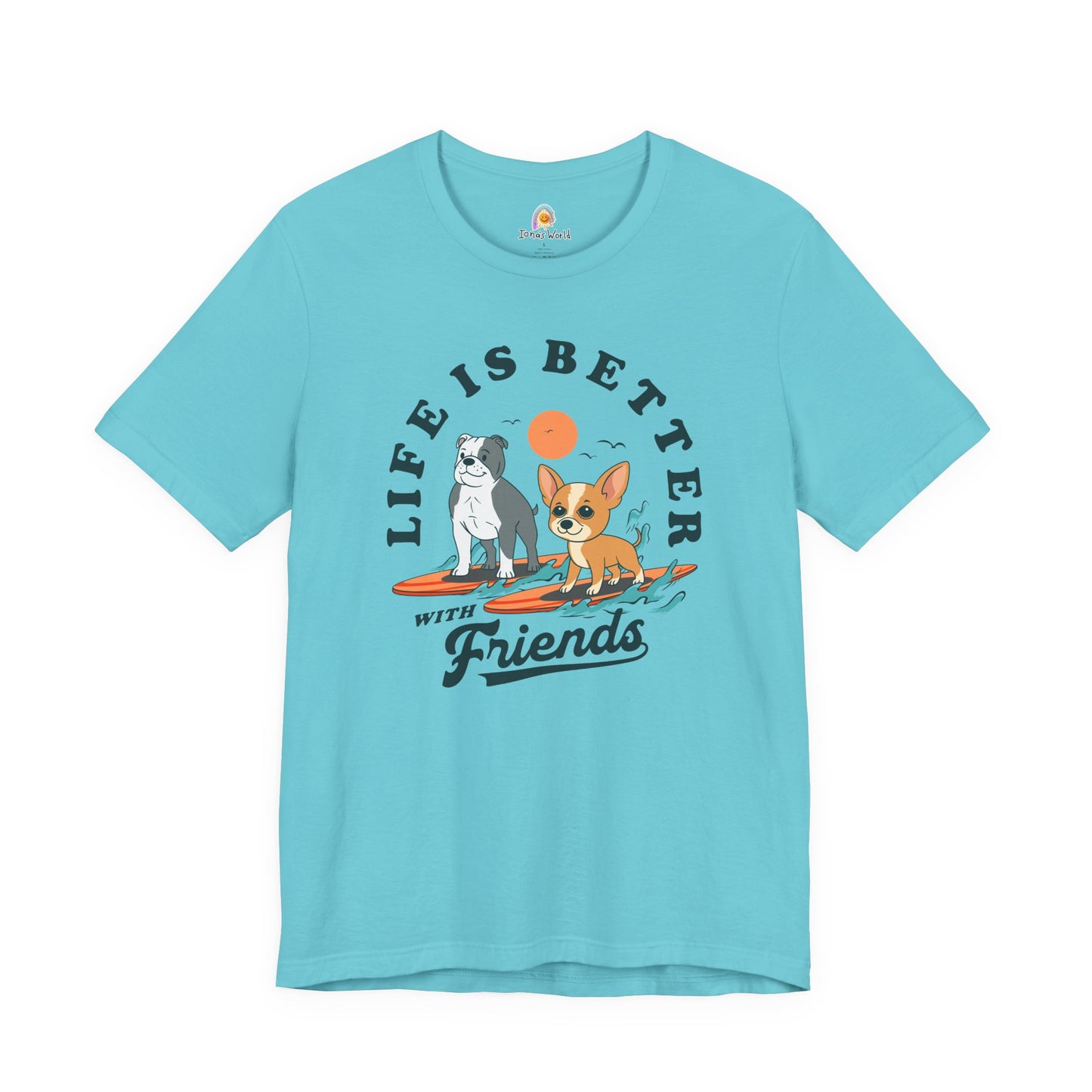 LIFE IS BETTER WITH FRIENDS DOG - UNISEX TEE