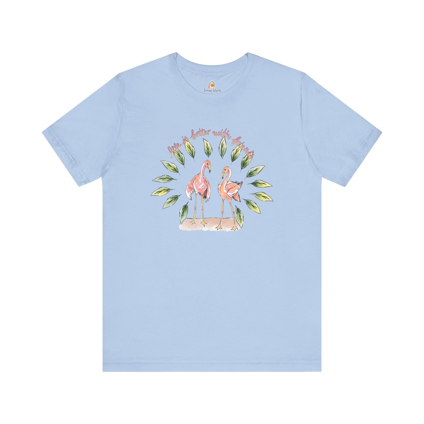 LIFE IS BETTER WITH FRIENDS FLAMINGO - UNISEX TEE